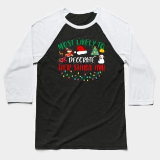 Most Likely To Decorate Her Shiba Inu Funny Christmas Gifts Baseball T-Shirt